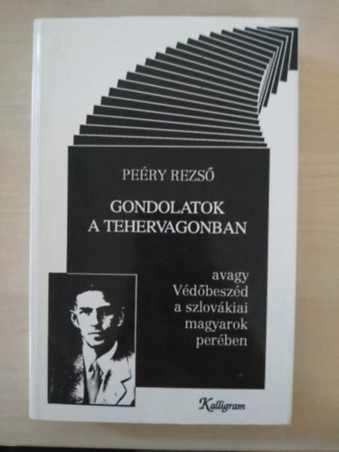 Pery Rezs - Gondolatok a tehervagonban AVAGY VDBESZD A SZLOVKIAI MAGYAROK PERBEN