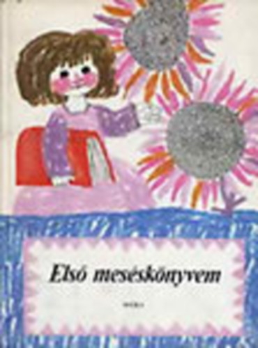 T. Aszdi va (szerk) - Els messknyvem-Mesk, versek s verses mesk (Sajt kppel)