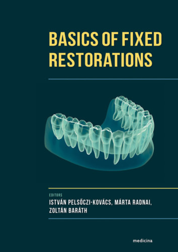 Pels�czi-Kov�cs Istv�n, Radnai M�rta, Bar�th Zolt�n - Basics of Fixed Restorations (angol nyelv�)