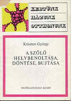 Kriszten Gy�rgy - A sz�l� helybenolt�sa, d�nt�se, bujt�sa