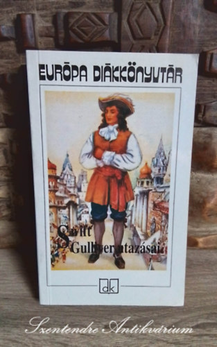 Jonathan Swfit, Gy. Horvth Lszl (szerk.), Szentkuthy Mikls (ford.) - Gulliver utazsai - Eurpa Dikknyvtr (Gulliver's Travels) Szentkuthy Mikls fordtsban; Sajt kppel!