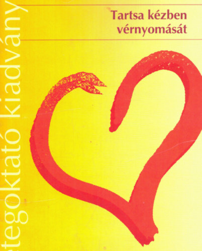 Dr. Barna István, Dr. Pados Gyula - Tartsa kézben vérnyomását - Betegoktató kiadvány