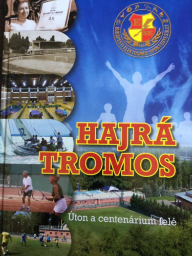Ballai Attila; Csinta Samu; Liszkay Gbor Levente - Hajr Tromos - ton a centenrium fel - Budapesti Elektromos Sportegyeslet