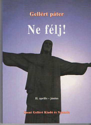 Gellrt pter - Ne flj! II. Biztats az esztend minden napjra (prilis-jnius)