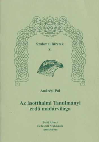 Andrsi Pl - Az sotthalmi Tanulmnyi erd madrvilga- Szakmai fzetek 8.