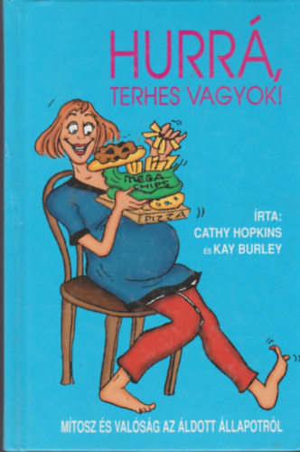 Cathy Hopkins s Kay Burley - Hurr, terhes vagyok! (Mtosz s valsg az ldott llapotrl)