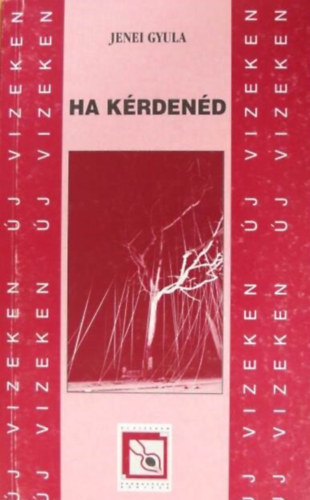 Jenei Gyula, Turczi Istvn (szerk.), Vass Tibor (szerk.) - Ha krdend (Parnasszus Knyvek-j vizeken)