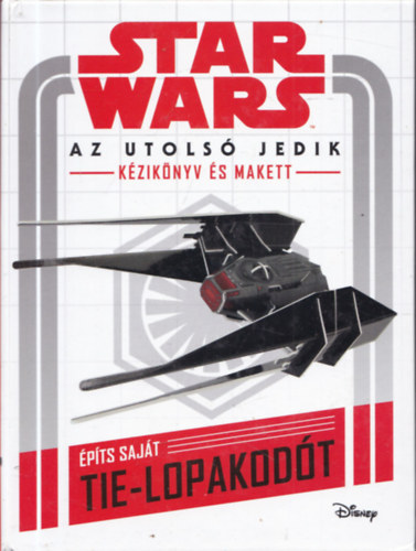 Star Wars - Az utolsó jedik (Kézikönyv és makett): Építs saját Tie-lopakodót