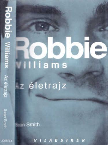 Sean Smith - Robbie Williams - Az letrajz (Vilgsiker sorozat)