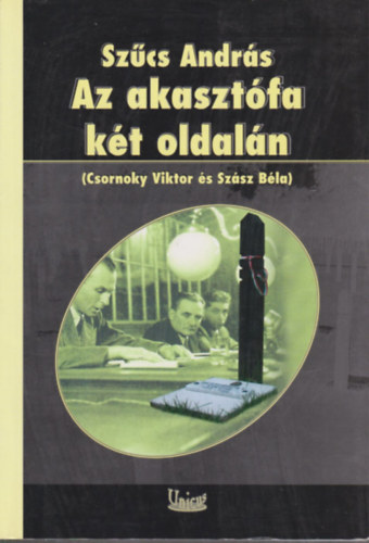 Szcs Andrs - Az akasztfa kt oldaln (Csornoky Viktor s Szsz Bla) (dediklt)