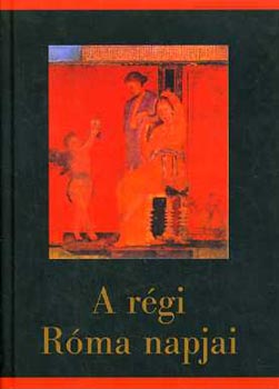 Szepessy Tibor - A r�gi R�ma napjai