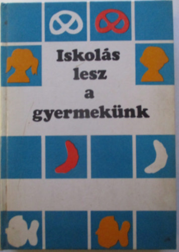 Szab Pl dr. (szerk.) - Iskols lesz a gyermeknk - Felkszts az iskolra