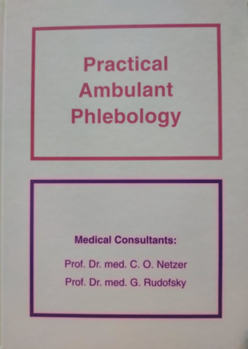 Prof. Dr. med. C. O. Netzer, Prof. Dr. med. G. Rudofsky - Practical Ambulant Phlebology: A compendium of the indications and prescribing information for medical compression hosiery