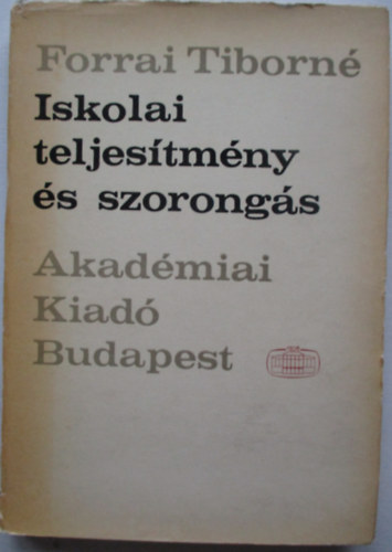 Forrai Tiborn - Iskolai teljestmny s szorongs