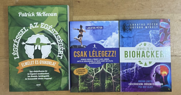 Patrick McKeown, Lakatos P�ter, S�fr�n Mih�ly - 3 db k�nyv a l�gz�sr�l - L�gz�ssel az eg�szs�g�rt, Csak l�legezz!, Legy�l te is biohacker!