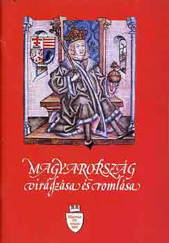 Vikol Katalin (szerk.) - Magyarorszg virgzsa s romlsa (Magyar vszzadok)