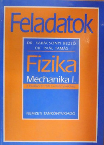 Dr. Pa�l Tam�s, Dr. Kar�csonyi Rezs� - Feladatok - Fizika - Mechanika I.