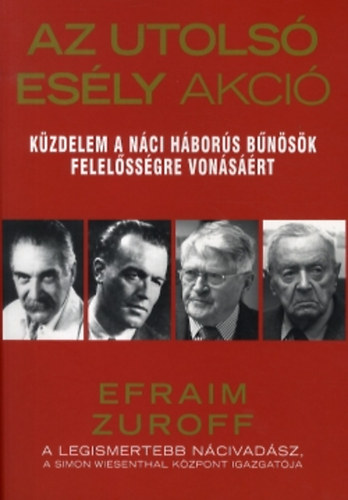 Efraim Zuroff - Az utols esly akci - Kzdelem a nci hbors bnsk felelssgre vonsrt