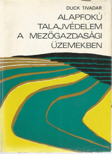 Duck Tivadar - Alapfok� talajv�delem a mez�gazdas�gi �zemekben