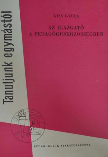 Kiss Gyula - Az igazgató a pedagógusközösségben