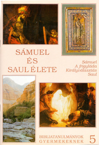 Kknyes Zsuzsa - Smuel s Saul lete (Smuel - A frigylda - Kirlyvlaszts - Saul) (Bibliatanulmnyok gyermekeknek 5.)