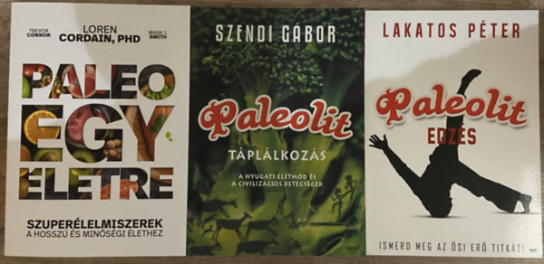 Lakatos P�ter, Szendi G�bor, Loren Cordain - 3 db k�nyv a paleolitr�l - Paleolit edz�s, Paleolit t�pl�lkoz�s, Paleo egy �letre