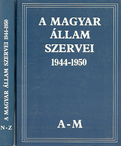 Mller V.-G. Vass I. (szerk.) - A magyar llam szervei 1944-1950 I-II.