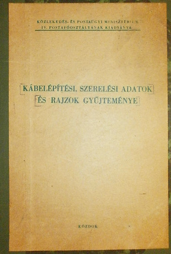 Balogh Jnos - Csizmazia Bla (szerk.) - Kbelptsi, szerelsi adatok s rajzok gyjtemnye