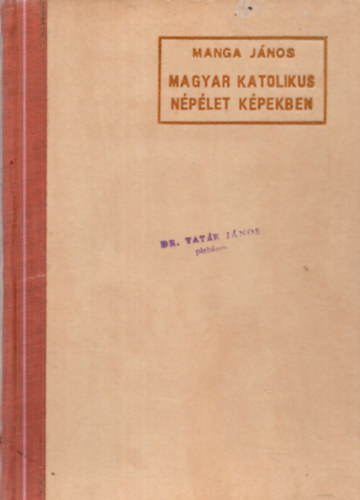 Manga Jnos - Magyar katolikus nplet kpekben