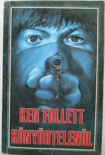 Ken Follett - Könyörtelenül (Triple)