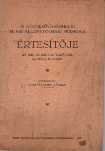 K�rtv�lyessy K�roly - A H�dmez�v�s�rhelyi M. Kir. �llami Polg�ri Fi�iskola �rtes�t�je az 1937-38. iskolai tan�vr�l az iskola 44. �v�r�l