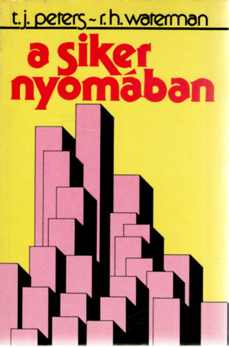 Thomas J. Peters-Robert H. Waterman - A siker nyomban (Tanulsgok a legjobban vezetett amerikai vllalatokrl)