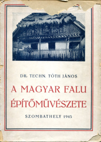 Dr. Techn. T�th J�nos - A magyar falu �p�t�m�v�szete