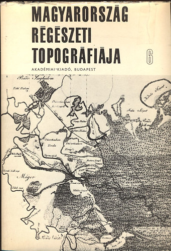 Ecsedy-Kov�cs-Mar�z-Torma - Magyarorsz�g r�g�szeti topogr�fi�ja 6.: A szeghalmi j�r�s
