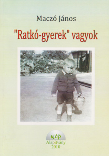 Macz Jnos - "Ratk-gyerek" vagyok