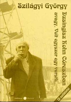 Szilágyi György - Dzsingisz Kohn Córeszban avagy, Volt egyszer egy vurstli