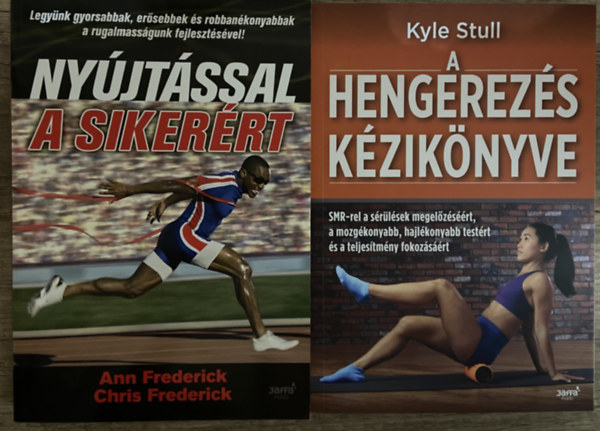 Ann Frederick, Chris Frederick, Kyle Stull - 2 db könyv a feszes izmok lazításához - Nyújtással a sikerért, A hengerezés kézikönyve