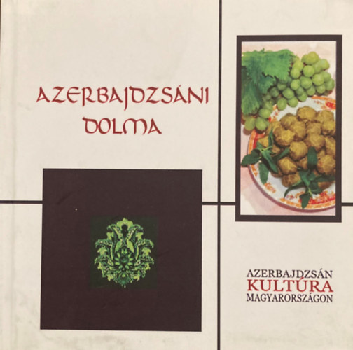 Tahir Idrisz ogli Amiraszlanov Dr. Prof. (szerk.) - Azerbajdzsáni Dolma (Azerbajdzsán kultúra Magyarországon)