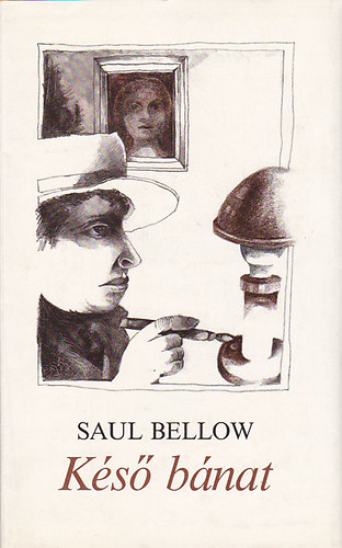Saul Bellow - K�s� b�nat - Elbesz�l�sek (K�s� b�nat / J� napotok volt? / Zetland: Tan�vallom�s egy jellem kialakul�s�r�l / Az ez�stt�l / Unokatesv�rek)