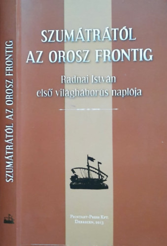 Pusztai Gbor - Szumtrtl az orosz frontig - Radnai Istvn els vilghbors naplja