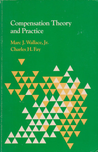 Marc J. Wallace, Charles Fay - Compensation Theory and Practice