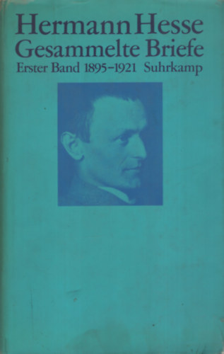 Hermann Hesse Gesammelte Briefe: Erster Band 1895-1921