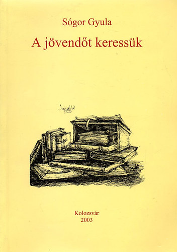 Sógor Gyula - A jövendőt keressük