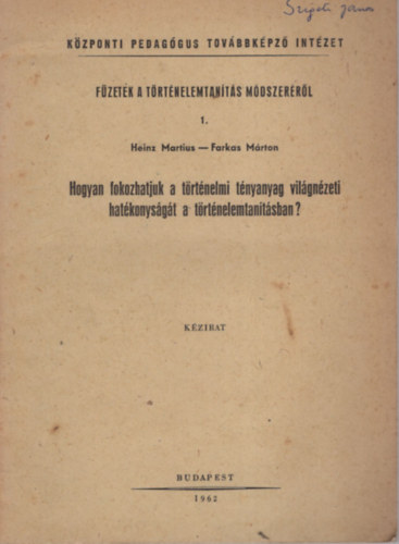 Heinz Martius, Farkas Mrton - Hogyan fokozhatjuk a trtnelmi tnyanyag vilgnzeti hatkonysgt a trtnelemtantsban? ( Fzetek a trtnelemtants mdszerrl 1. )