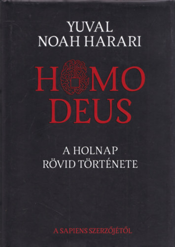 Yuval Noah Harari - A holnap rvid trtnete (Homo Deus)