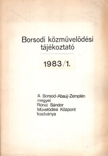 Barna K�roly - Borsodi k�zm�vel�d�si t�j�koztat� 1983/1. - A Borsod-Aba�j-Zempl�n megyei R�nai S�ndor M�vel�d�si K�zpont kiadv�nya