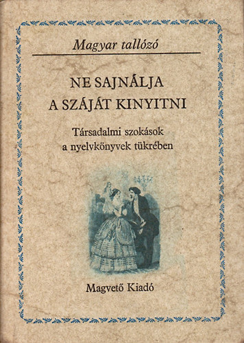Szab G. Zoltn (szerk.) - Ne sajnlja a szjt kinyitni (Magyar tallz)