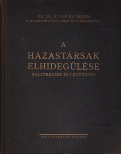 Velde, Th.H., dr. - A hzastrsak elhideglse, keletkezse s legyzse