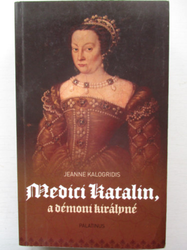 Jeanne Kalogridis - Medici Katalin, a dmoni kirlyn