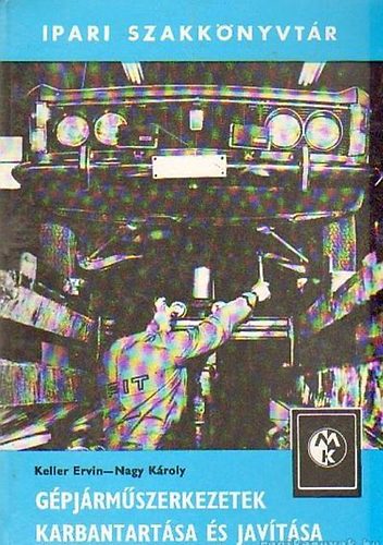Keller Ervin; Nagy Károly - Gépjárműszerkezetek karbantartása és javítása